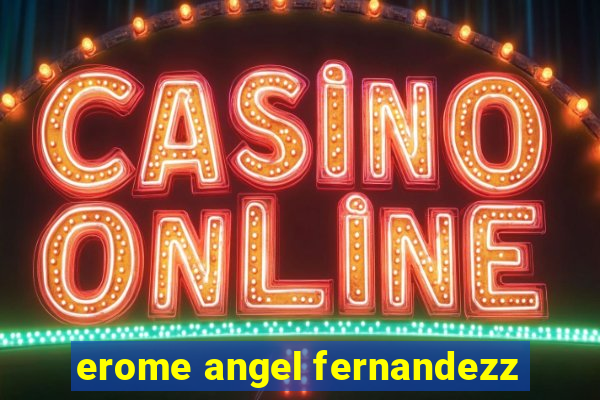 erome angel fernandezz